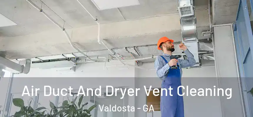 Air Duct And Dryer Vent Cleaning Valdosta - GA