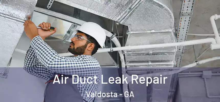  Air Duct Leak Repair Valdosta - GA