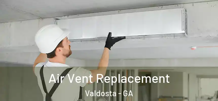  Air Vent Replacement Valdosta - GA