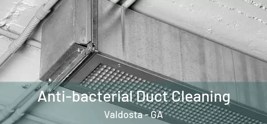  Anti-bacterial Duct Cleaning Valdosta - GA