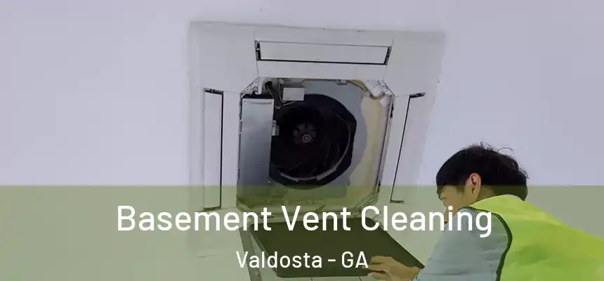  Basement Vent Cleaning Valdosta - GA