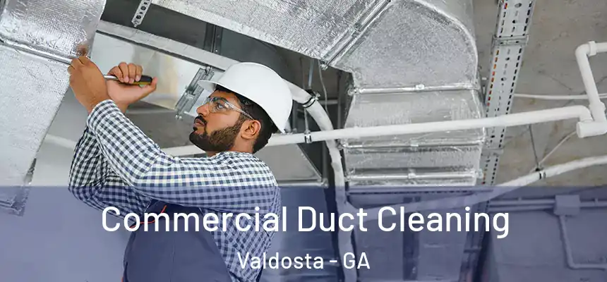 Commercial Duct Cleaning Valdosta - GA