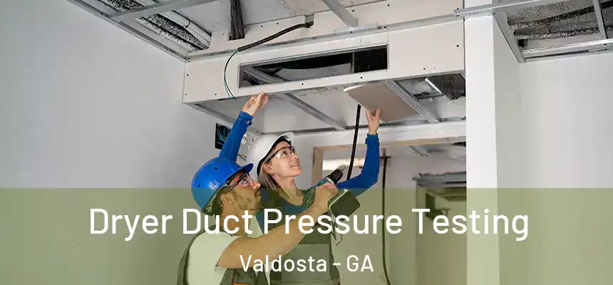 Dryer Duct Pressure Testing Valdosta - GA