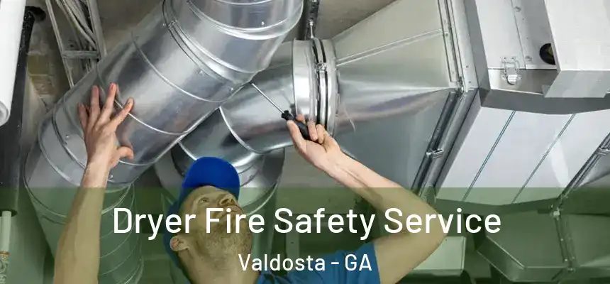 Dryer Fire Safety Service Valdosta - GA