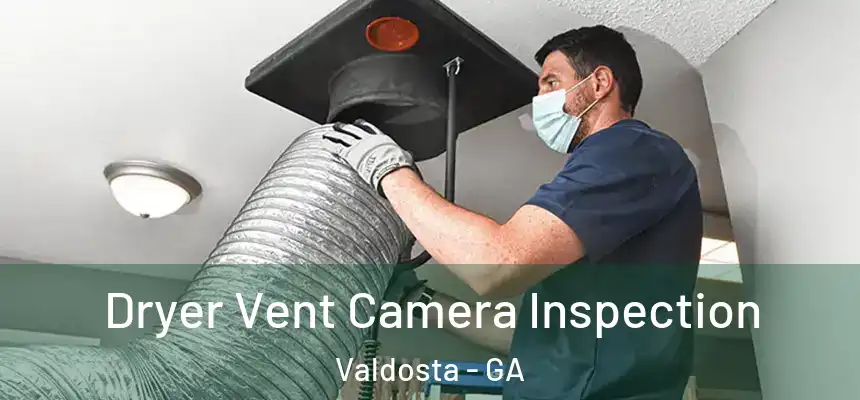 Dryer Vent Camera Inspection Valdosta - GA