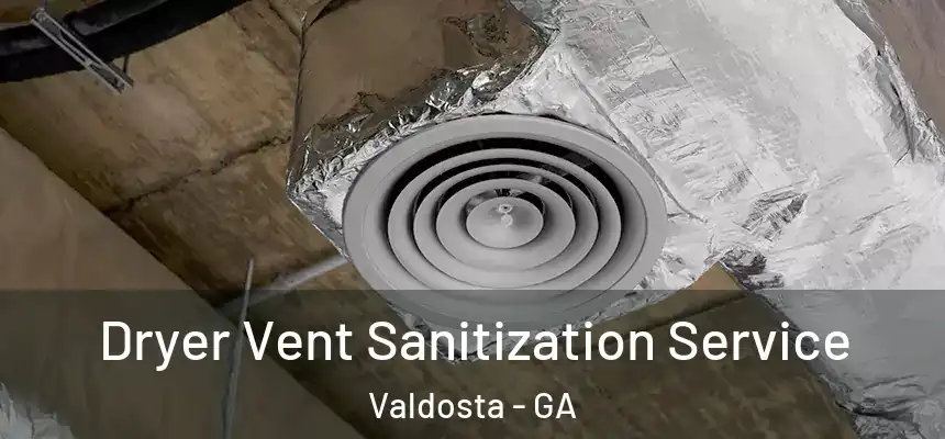 Dryer Vent Sanitization Service Valdosta - GA