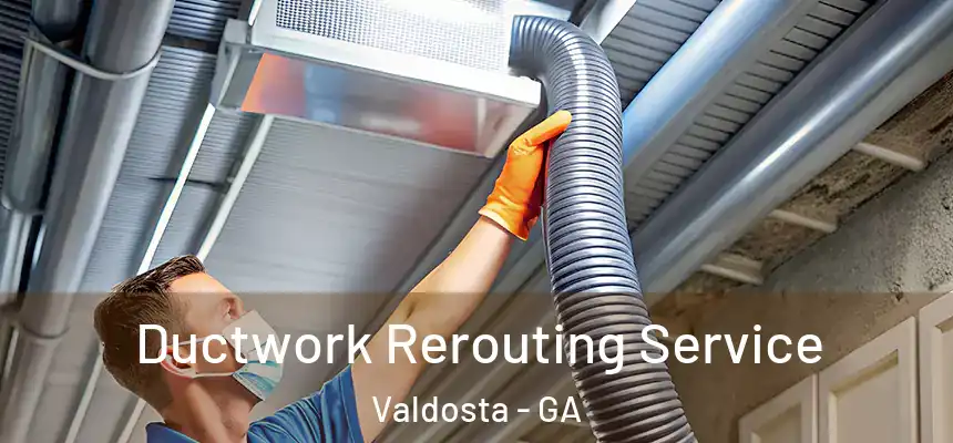  Ductwork Rerouting Service Valdosta - GA