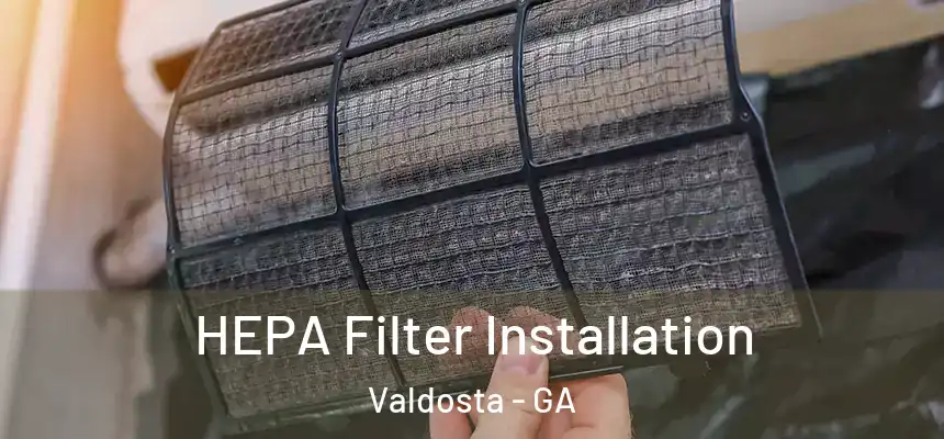  HEPA Filter Installation Valdosta - GA