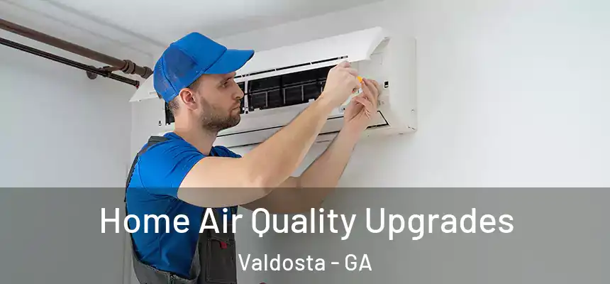 Home Air Quality Upgrades Valdosta - GA