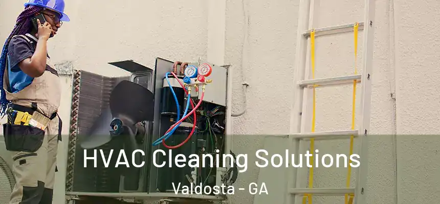 HVAC Cleaning Solutions Valdosta - GA