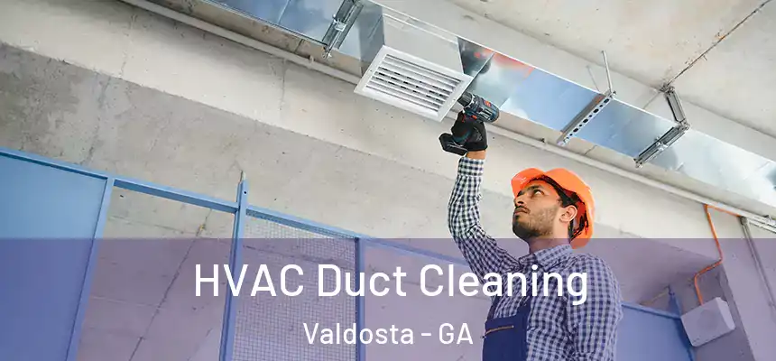  HVAC Duct Cleaning Valdosta - GA