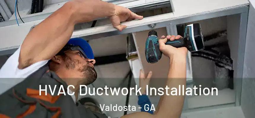  HVAC Ductwork Installation Valdosta - GA