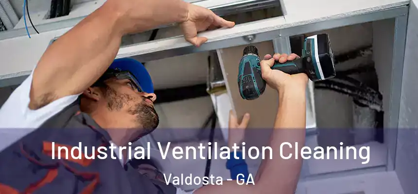Industrial Ventilation Cleaning Valdosta - GA