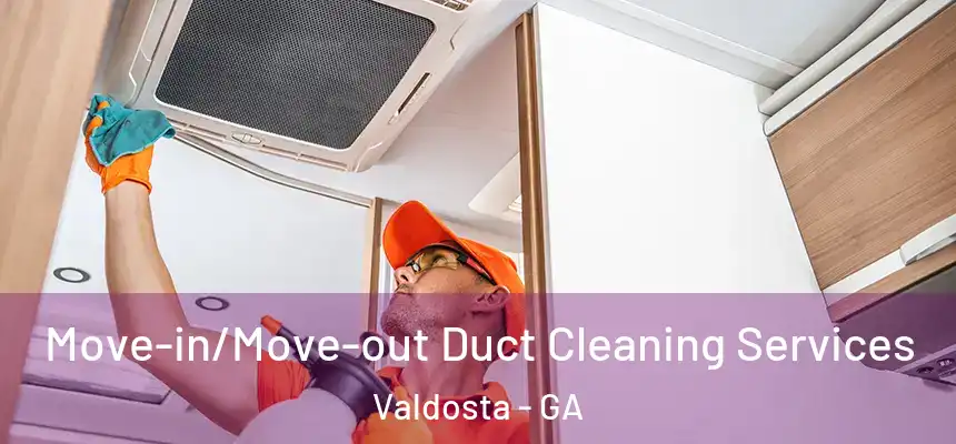  Move-in/Move-out Duct Cleaning Services Valdosta - GA