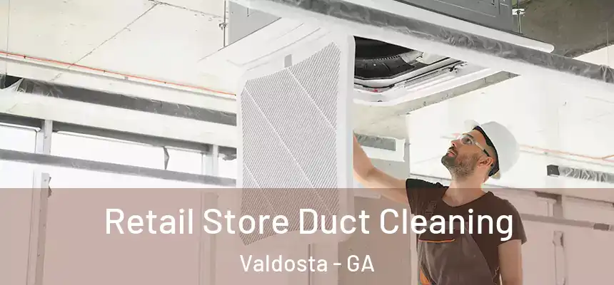  Retail Store Duct Cleaning Valdosta - GA