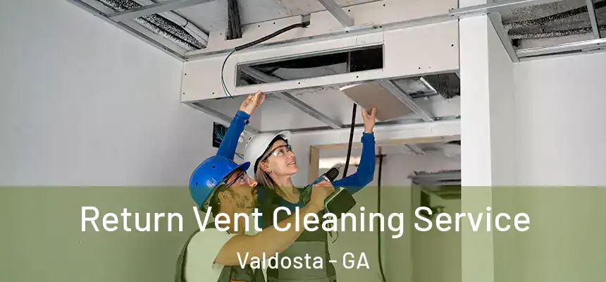  Return Vent Cleaning Service Valdosta - GA