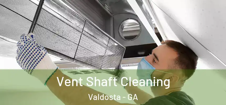 Vent Shaft Cleaning Valdosta - GA