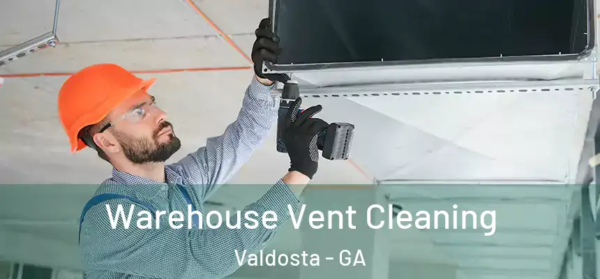 Warehouse Vent Cleaning Valdosta - GA
